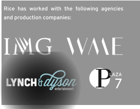 Rice has worked with the following agencies and production companies: P 7 LAZA